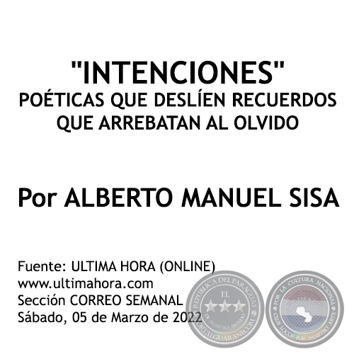 INTENCIONES POÉTICAS QUE DESLÍEN RECUERDOS QUE ARREBATAN AL OLVIDO - Por ALBERTO MANUEL SISA - Sábado, 05 de Marzo de 2022